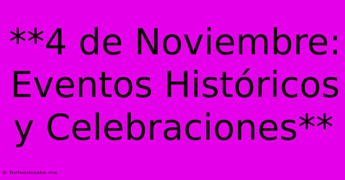 **4 De Noviembre: Eventos Históricos Y Celebraciones**