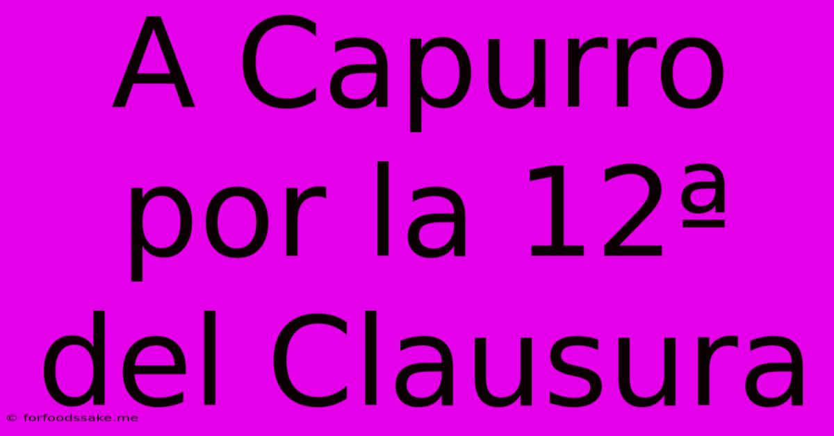 A Capurro Por La 12ª Del Clausura