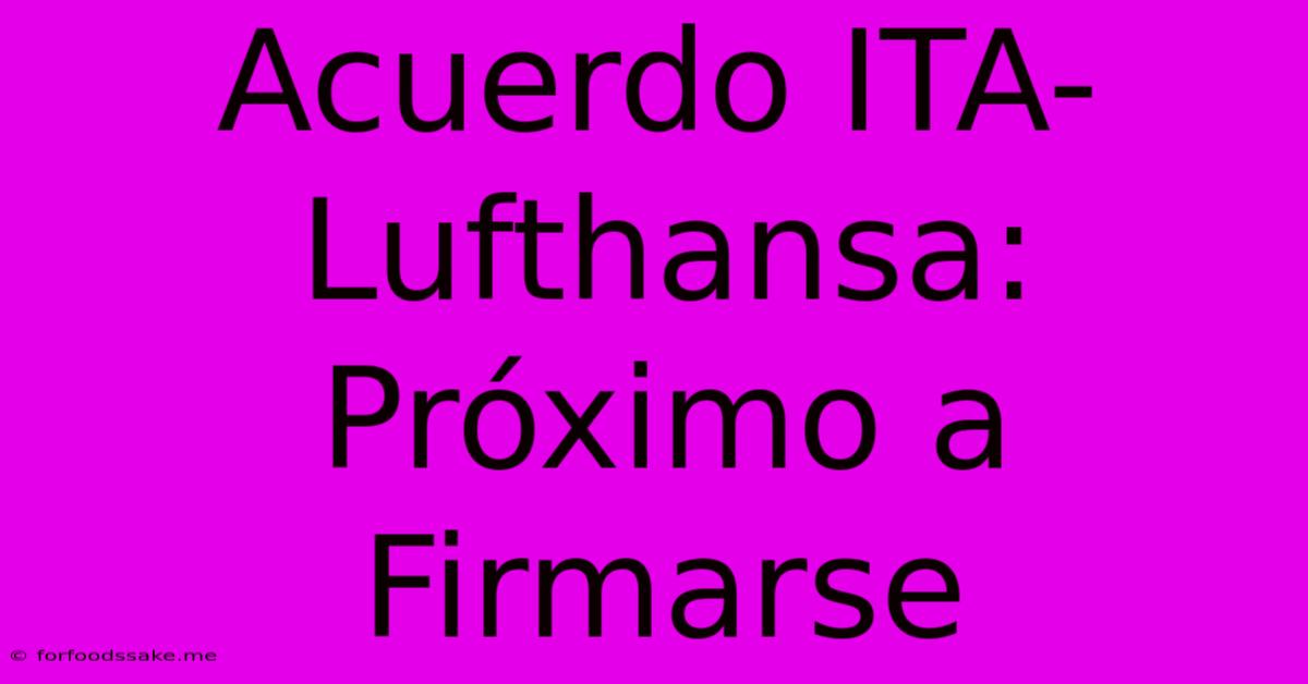 Acuerdo ITA-Lufthansa: Próximo A Firmarse 