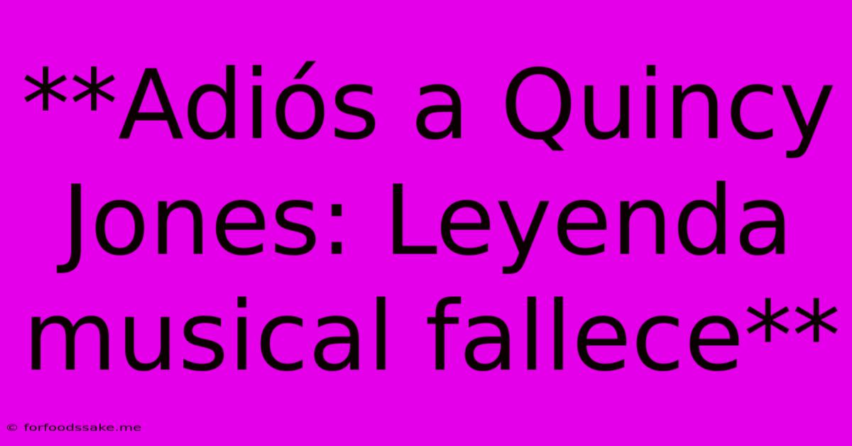 **Adiós A Quincy Jones: Leyenda Musical Fallece**