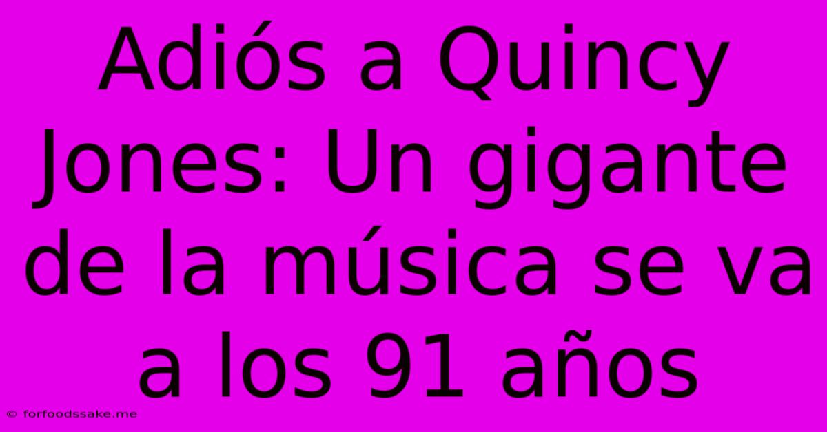 Adiós A Quincy Jones: Un Gigante De La Música Se Va A Los 91 Años 