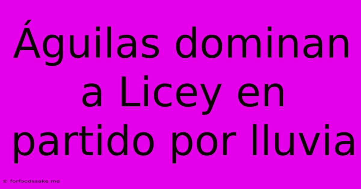 Águilas Dominan A Licey En Partido Por Lluvia