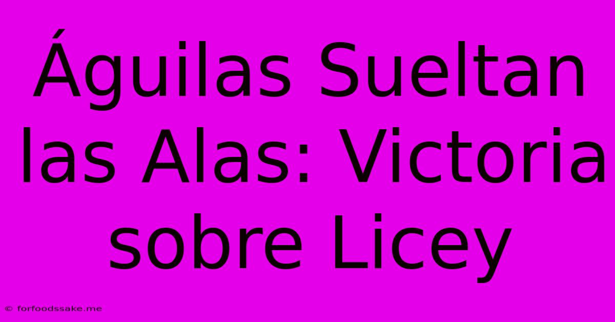 Águilas Sueltan Las Alas: Victoria Sobre Licey 