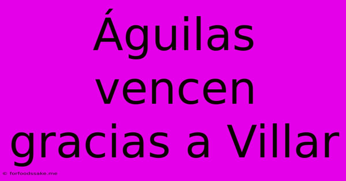 Águilas Vencen Gracias A Villar