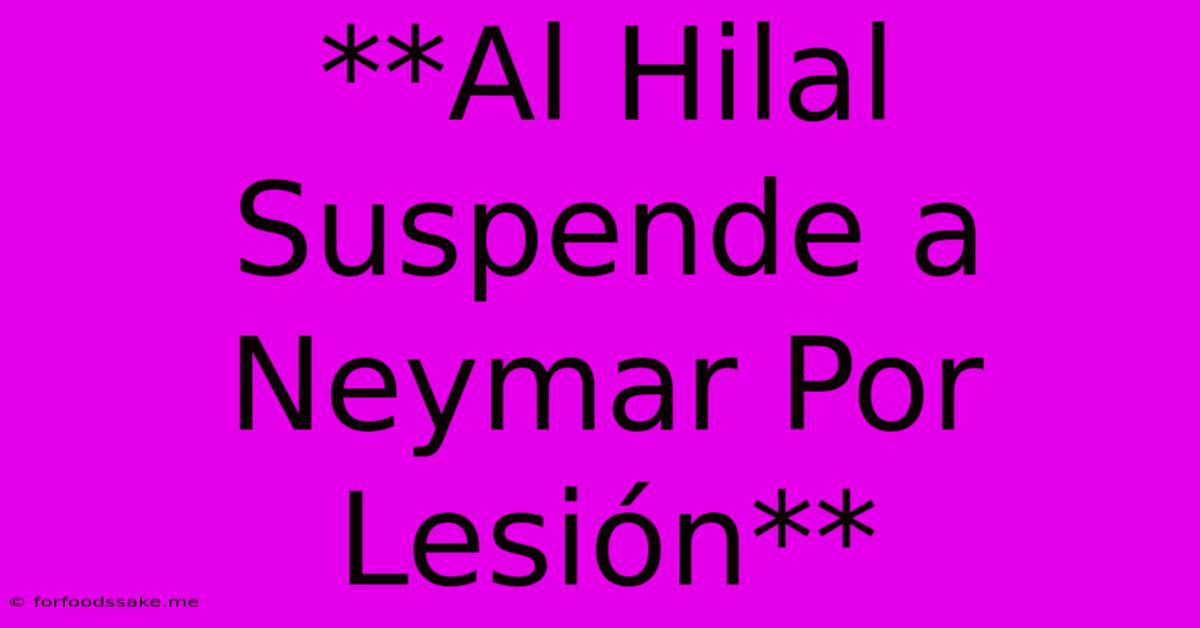 **Al Hilal Suspende A Neymar Por Lesión**