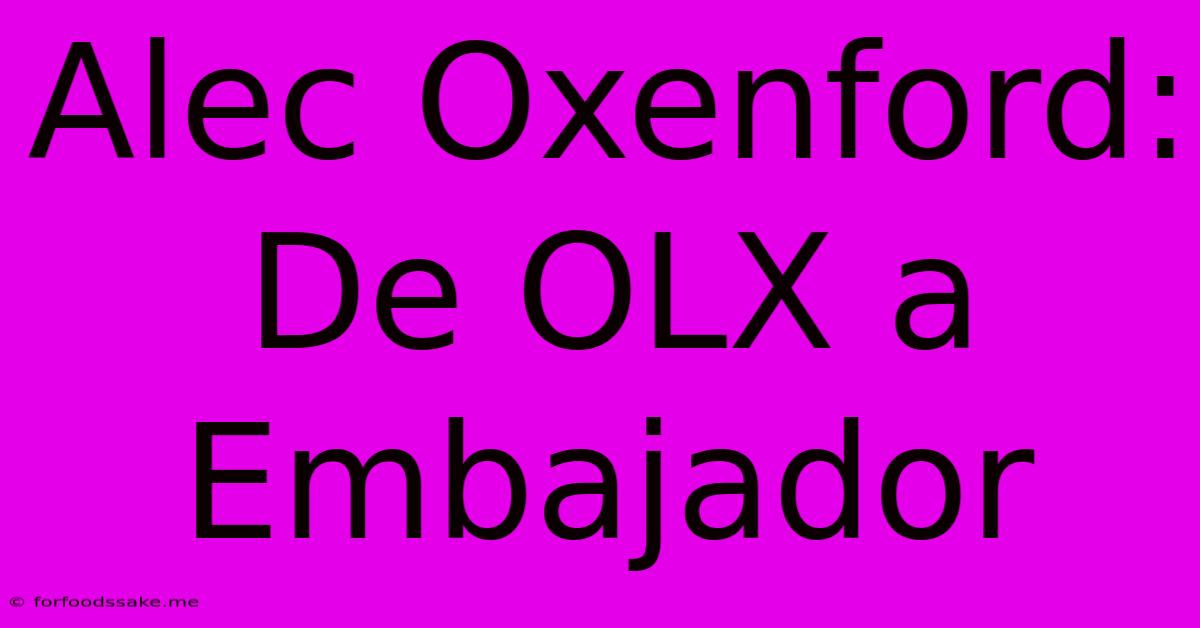 Alec Oxenford: De OLX A Embajador