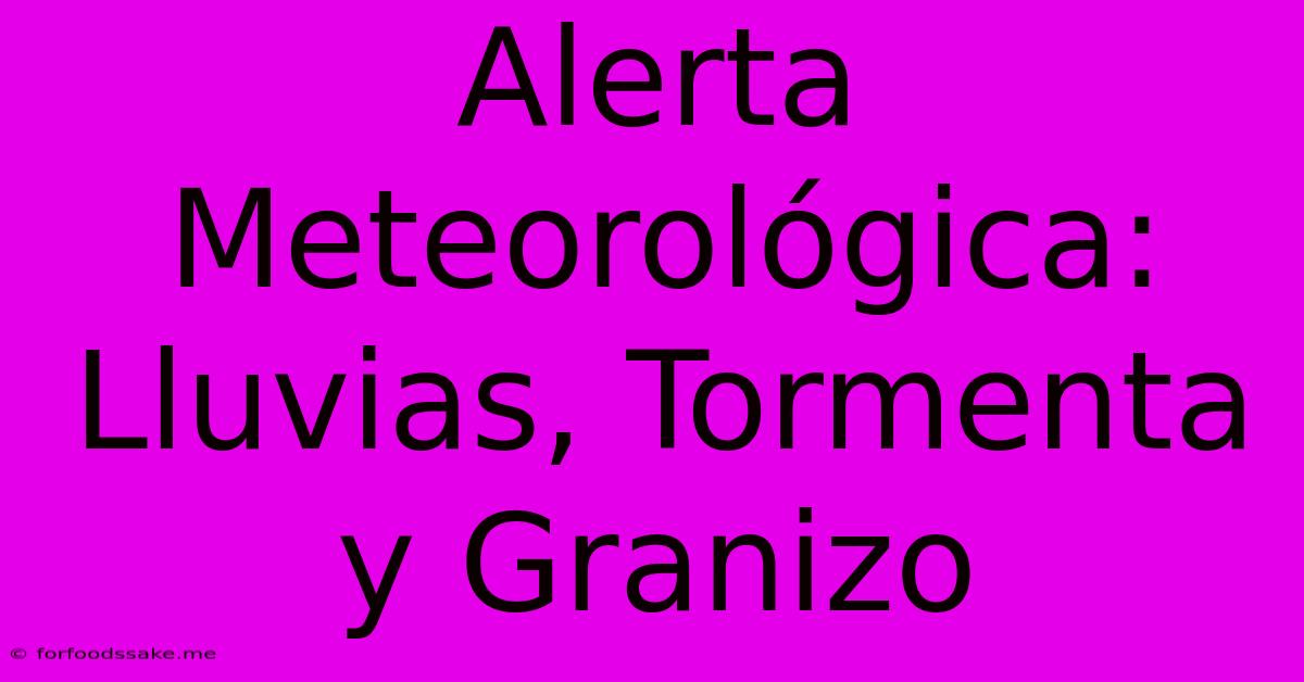 Alerta Meteorológica: Lluvias, Tormenta Y Granizo