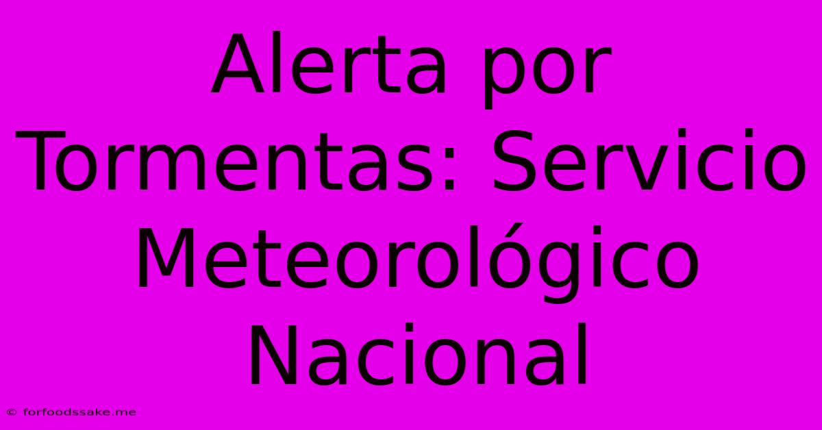 Alerta Por Tormentas: Servicio Meteorológico Nacional