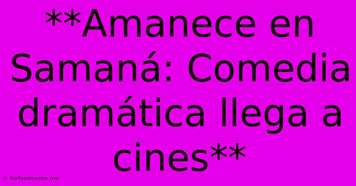 **Amanece En Samaná: Comedia Dramática Llega A Cines**