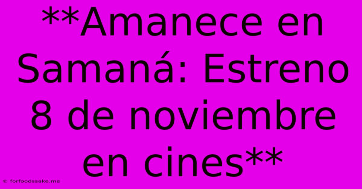 **Amanece En Samaná: Estreno 8 De Noviembre En Cines**