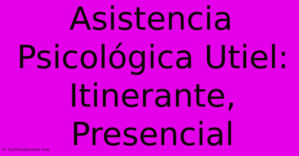 Asistencia Psicológica Utiel: Itinerante, Presencial