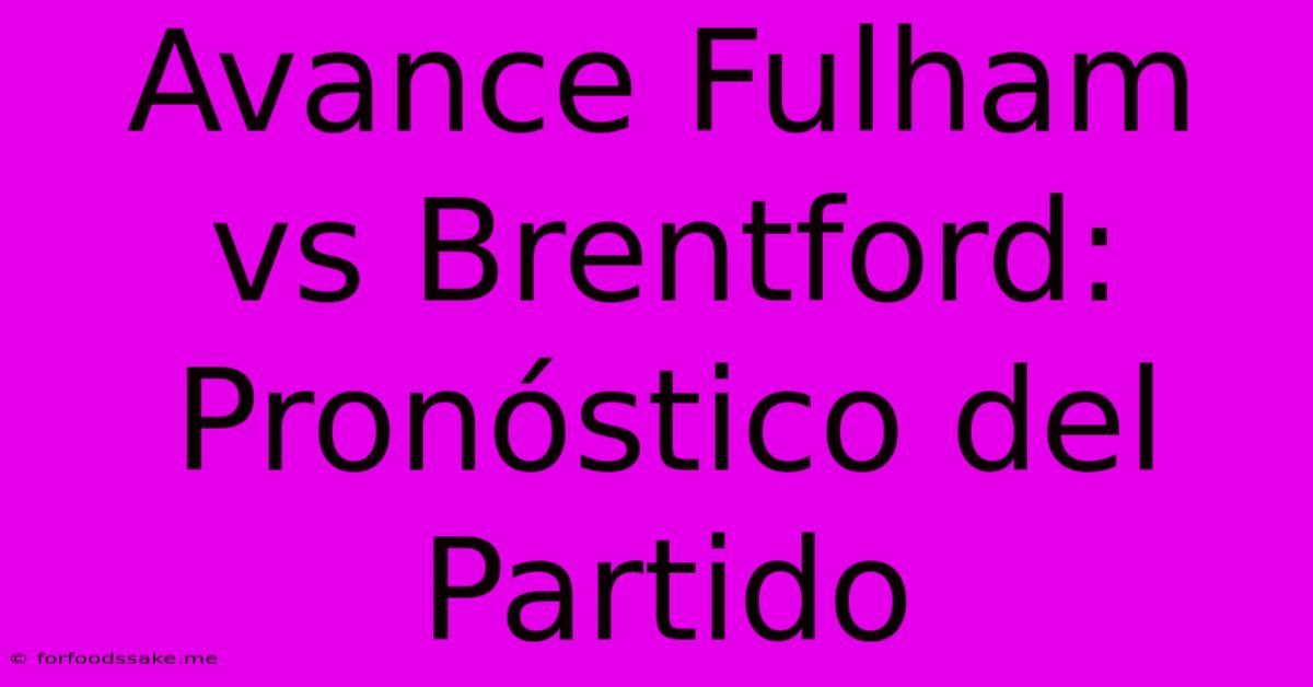 Avance Fulham Vs Brentford: Pronóstico Del Partido