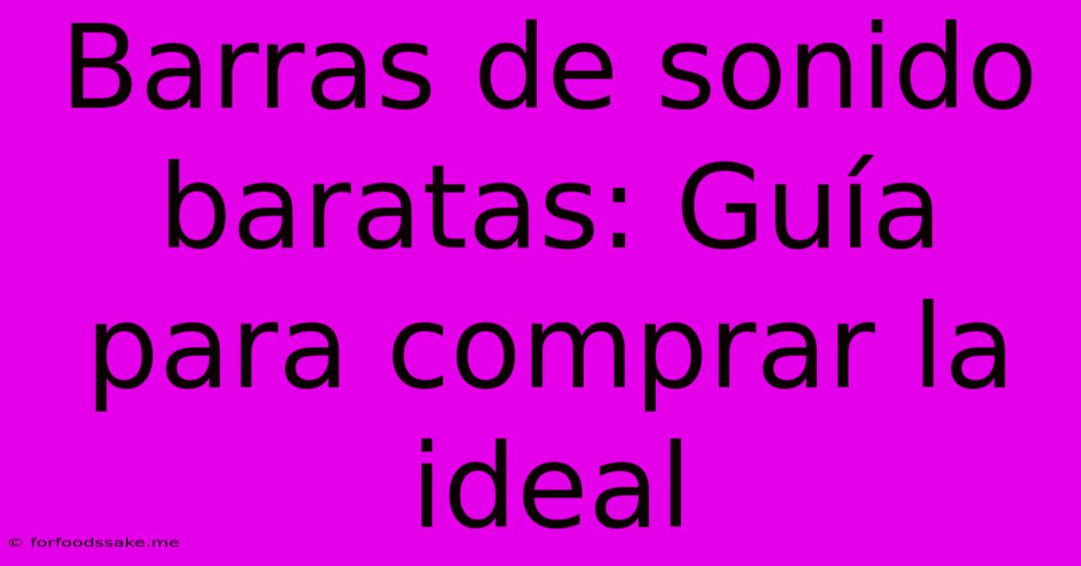 Barras De Sonido Baratas: Guía Para Comprar La Ideal