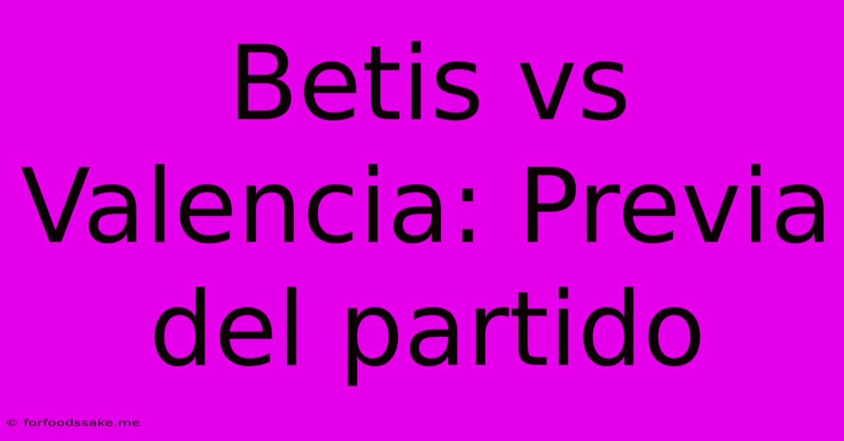 Betis Vs Valencia: Previa Del Partido