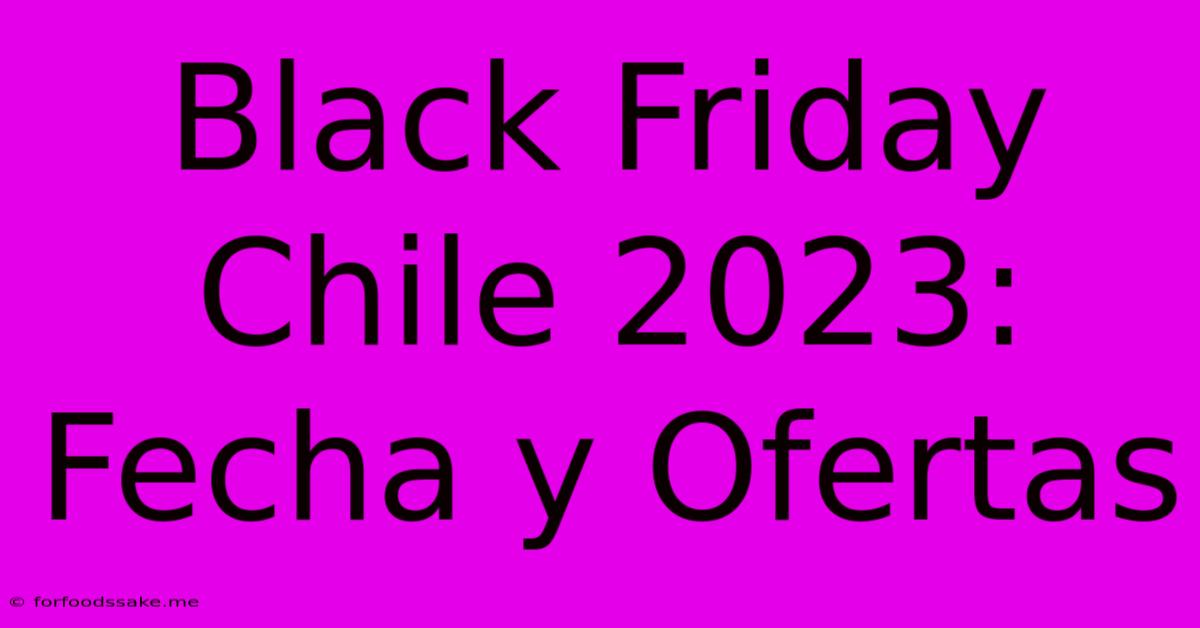 Black Friday Chile 2023: Fecha Y Ofertas