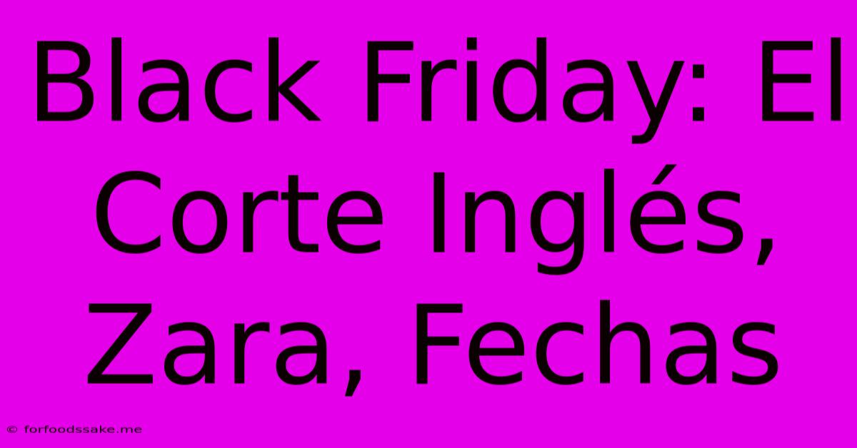 Black Friday: El Corte Inglés, Zara, Fechas