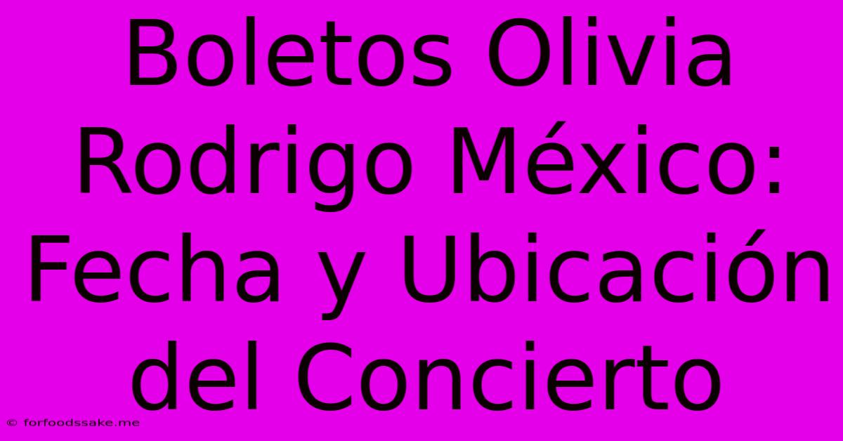 Boletos Olivia Rodrigo México: Fecha Y Ubicación Del Concierto 