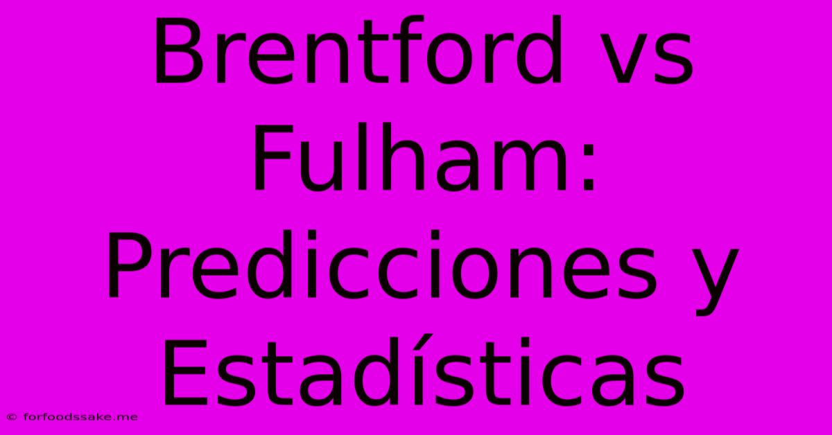 Brentford Vs Fulham: Predicciones Y Estadísticas 