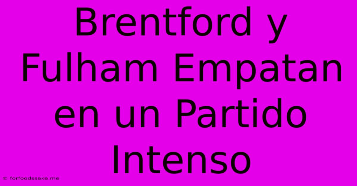 Brentford Y Fulham Empatan En Un Partido Intenso