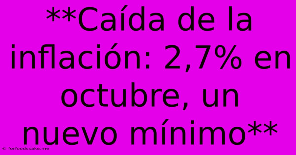 **Caída De La Inflación: 2,7% En Octubre, Un Nuevo Mínimo**