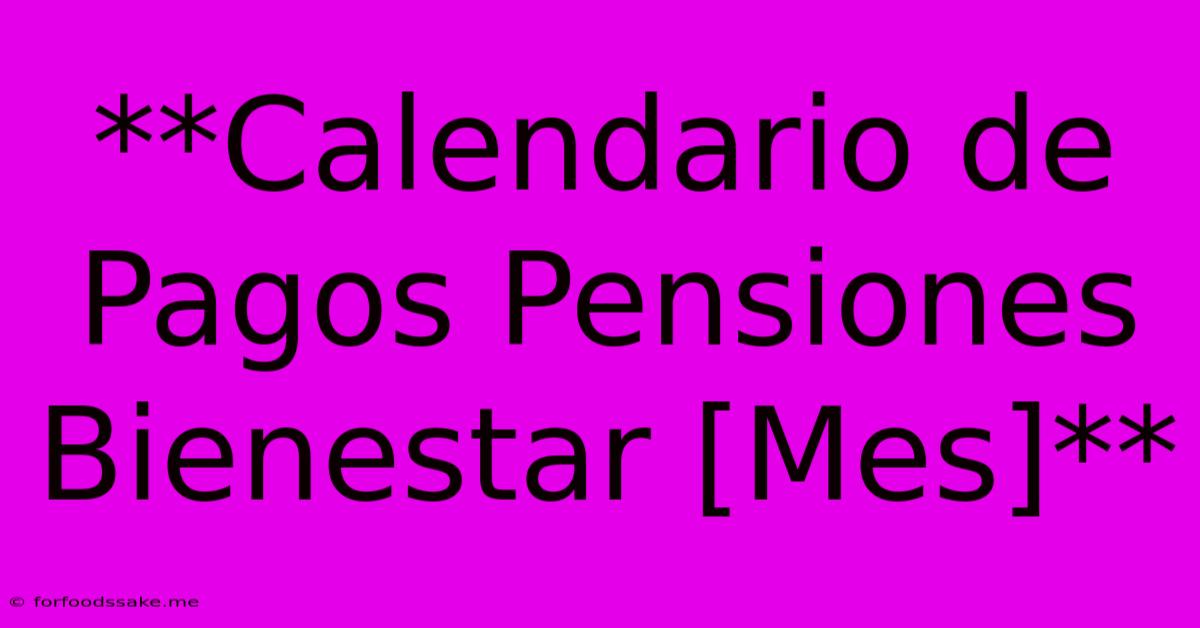 **Calendario De Pagos Pensiones Bienestar [Mes]**