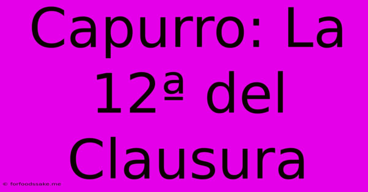 Capurro: La 12ª Del Clausura 