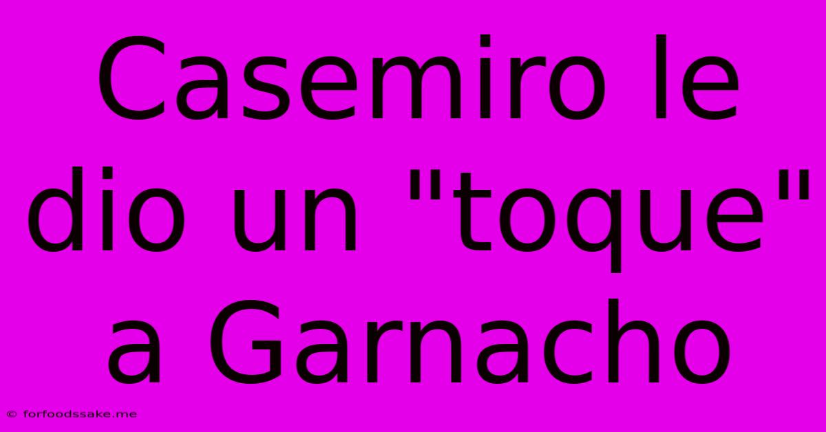 Casemiro Le Dio Un 