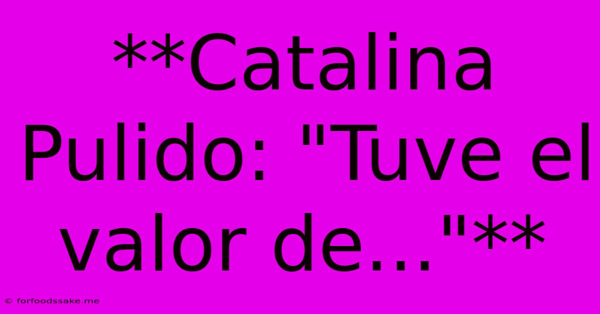 **Catalina Pulido: 