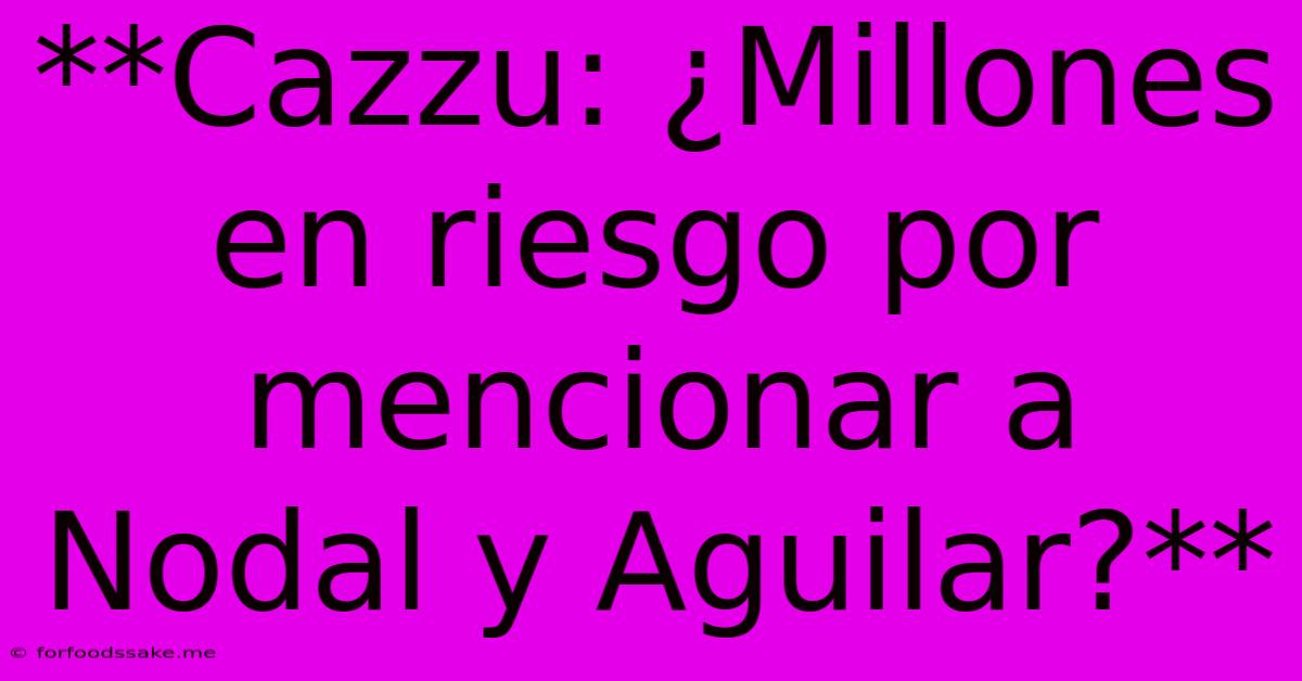 **Cazzu: ¿Millones En Riesgo Por Mencionar A Nodal Y Aguilar?**