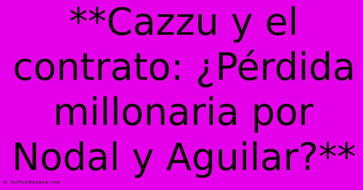 **Cazzu Y El Contrato: ¿Pérdida Millonaria Por Nodal Y Aguilar?**