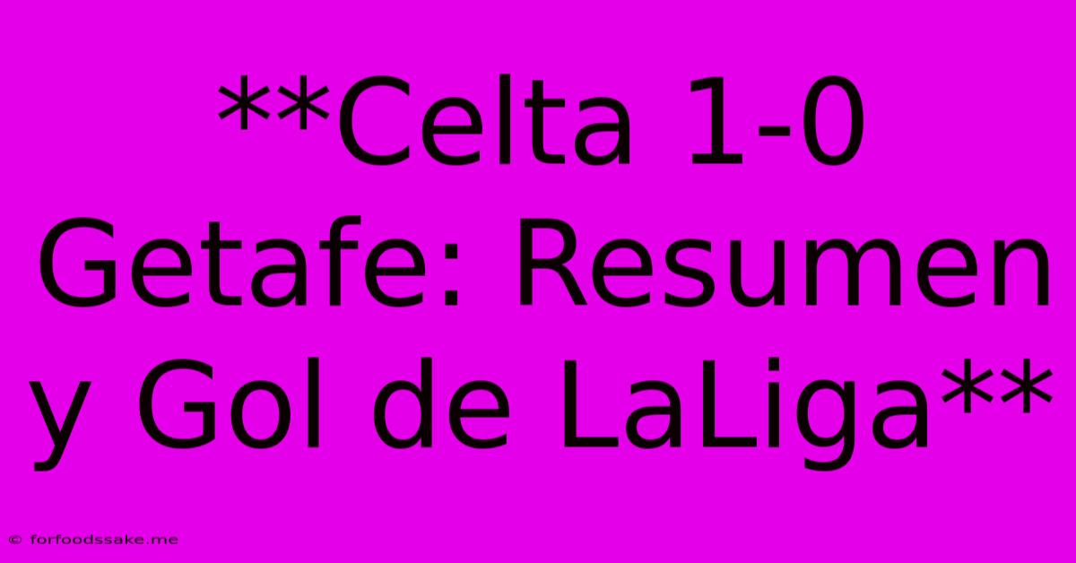 **Celta 1-0 Getafe: Resumen Y Gol De LaLiga**