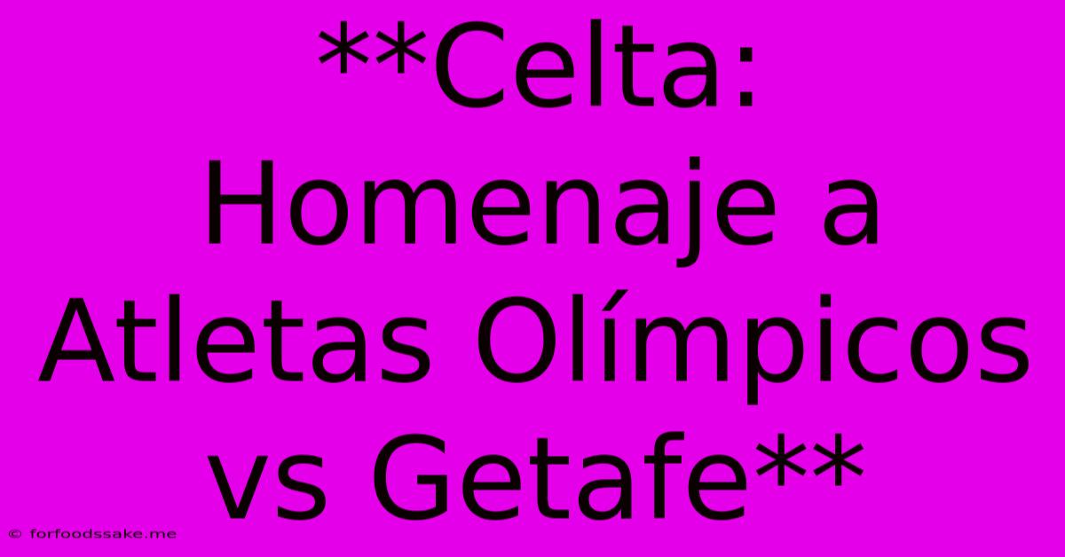 **Celta: Homenaje A Atletas Olímpicos Vs Getafe**