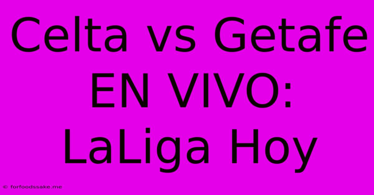 Celta Vs Getafe EN VIVO: LaLiga Hoy