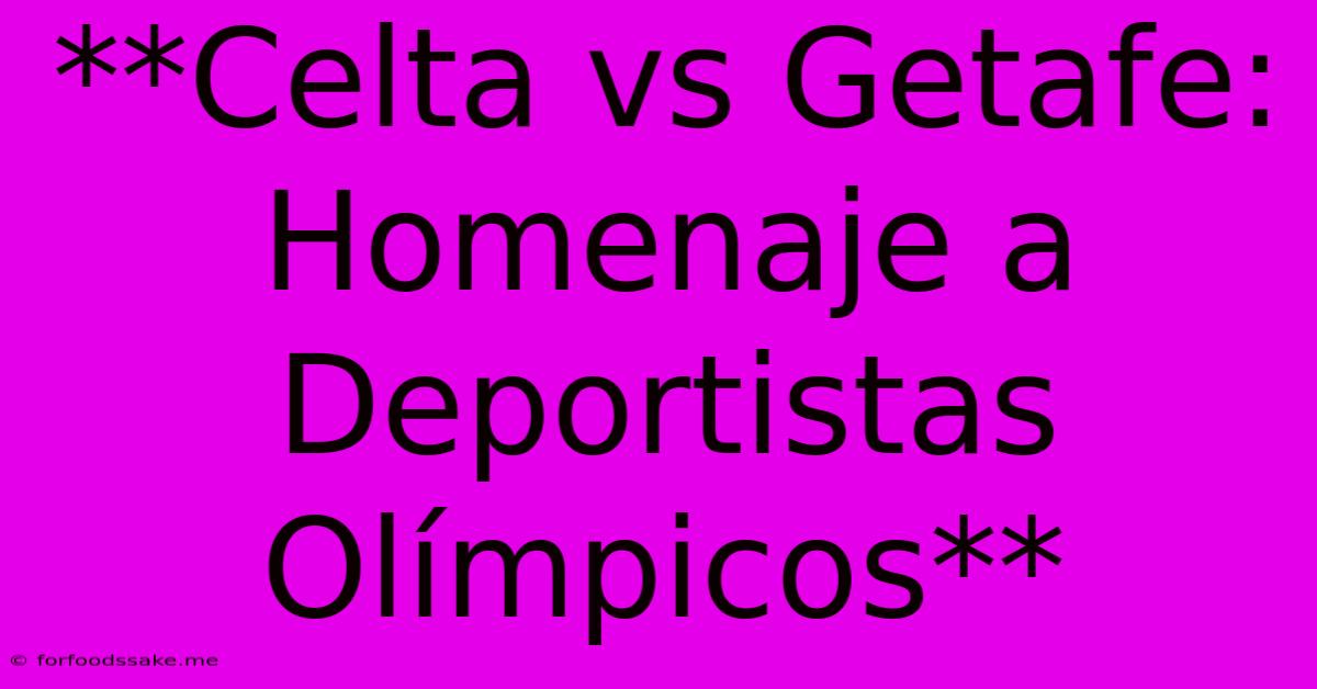 **Celta Vs Getafe: Homenaje A Deportistas Olímpicos**