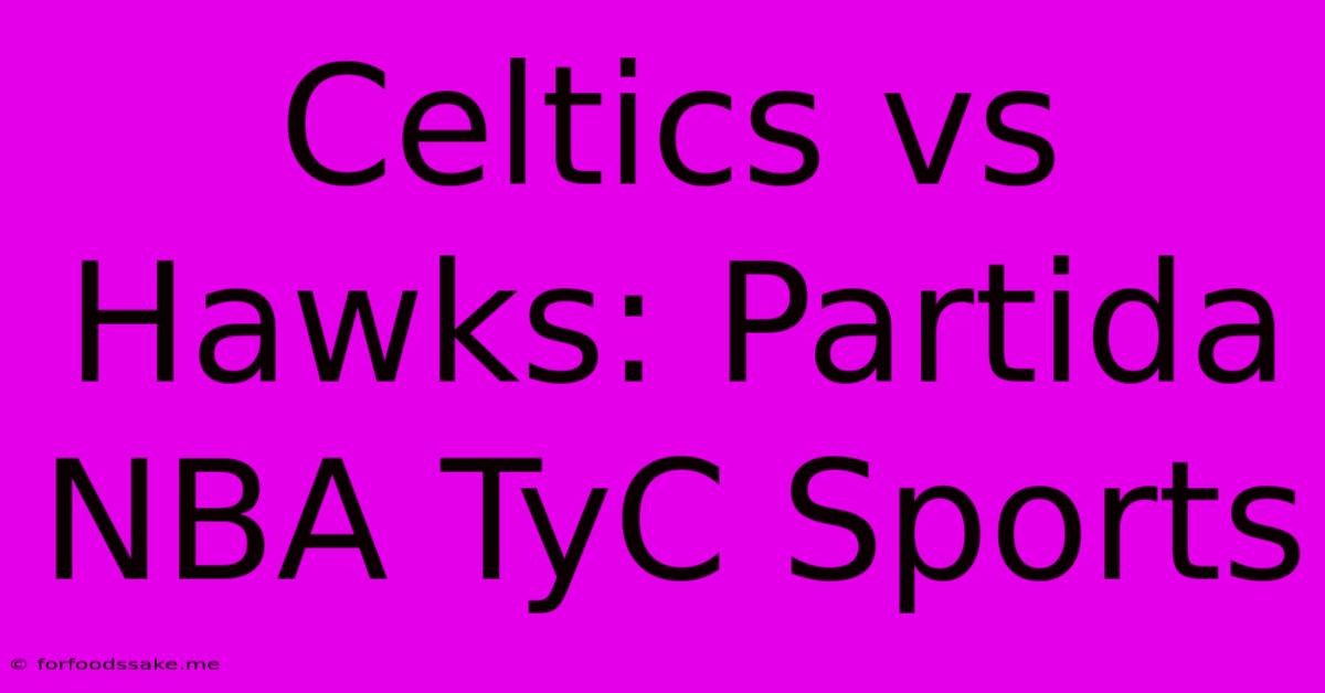 Celtics Vs Hawks: Partida NBA TyC Sports