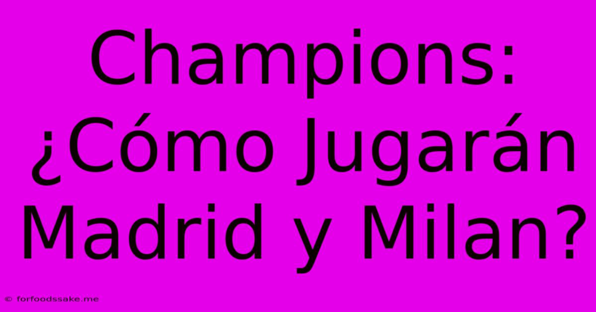 Champions: ¿Cómo Jugarán Madrid Y Milan? 