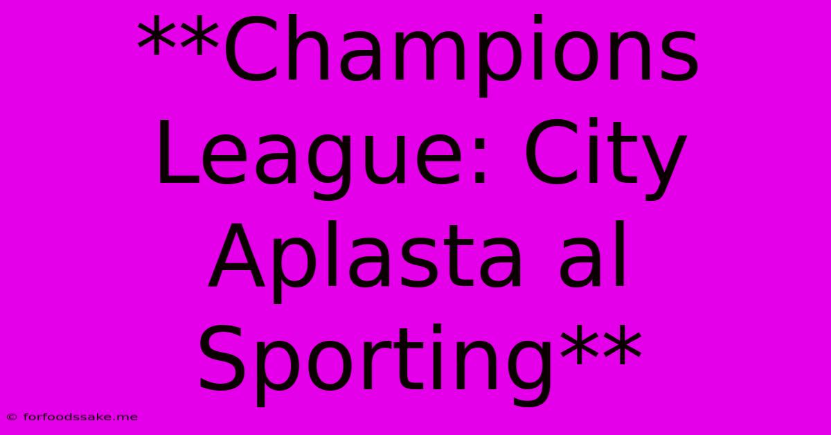 **Champions League: City Aplasta Al Sporting**