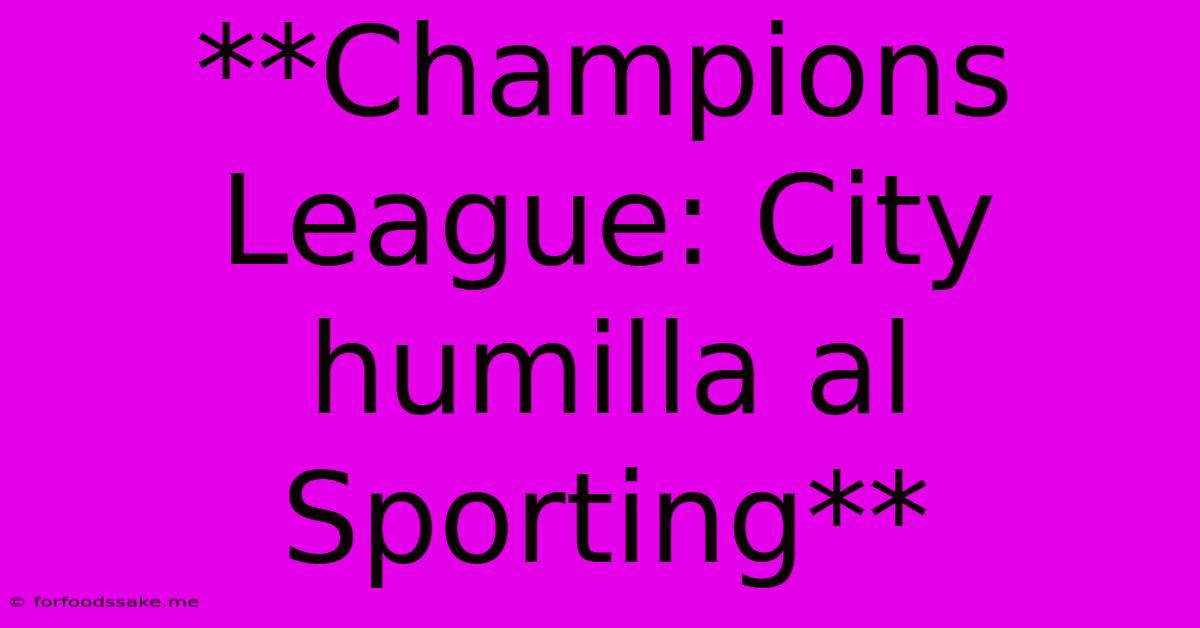 **Champions League: City Humilla Al Sporting**