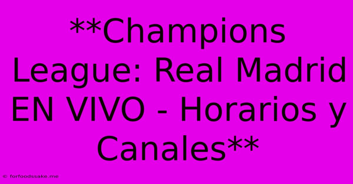 **Champions League: Real Madrid EN VIVO - Horarios Y Canales**