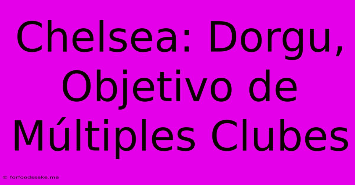 Chelsea: Dorgu, Objetivo De Múltiples Clubes