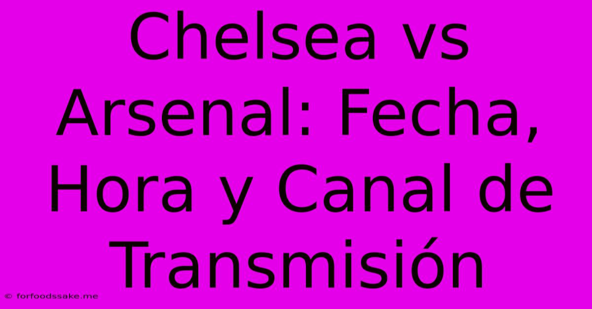 Chelsea Vs Arsenal: Fecha, Hora Y Canal De Transmisión 