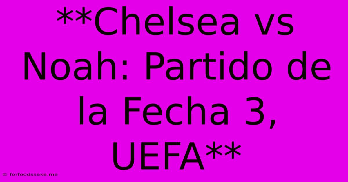 **Chelsea Vs Noah: Partido De La Fecha 3, UEFA** 