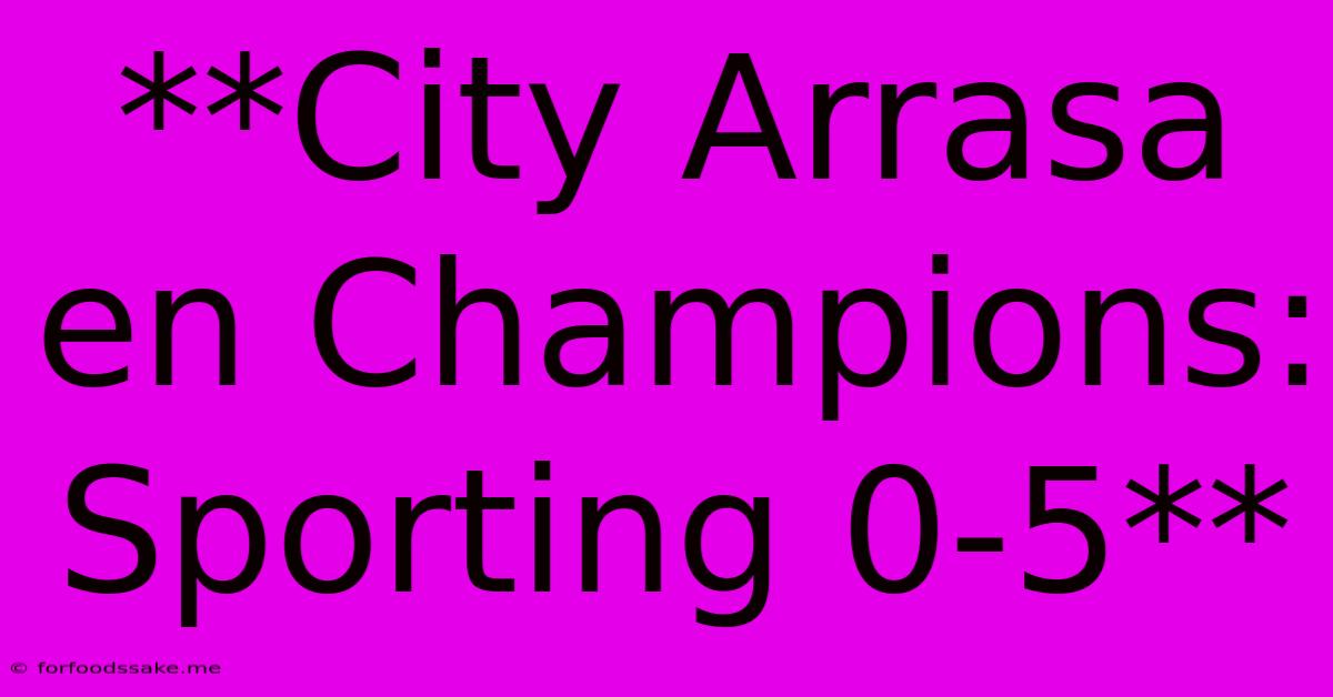 **City Arrasa En Champions: Sporting 0-5** 