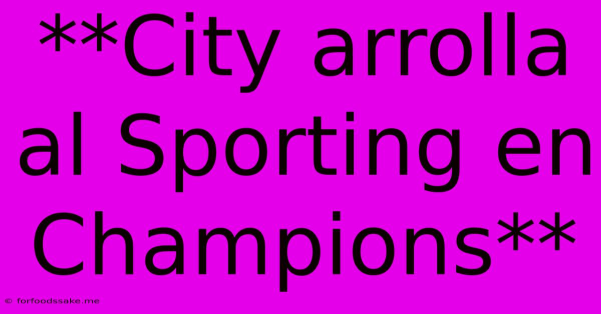 **City Arrolla Al Sporting En Champions**