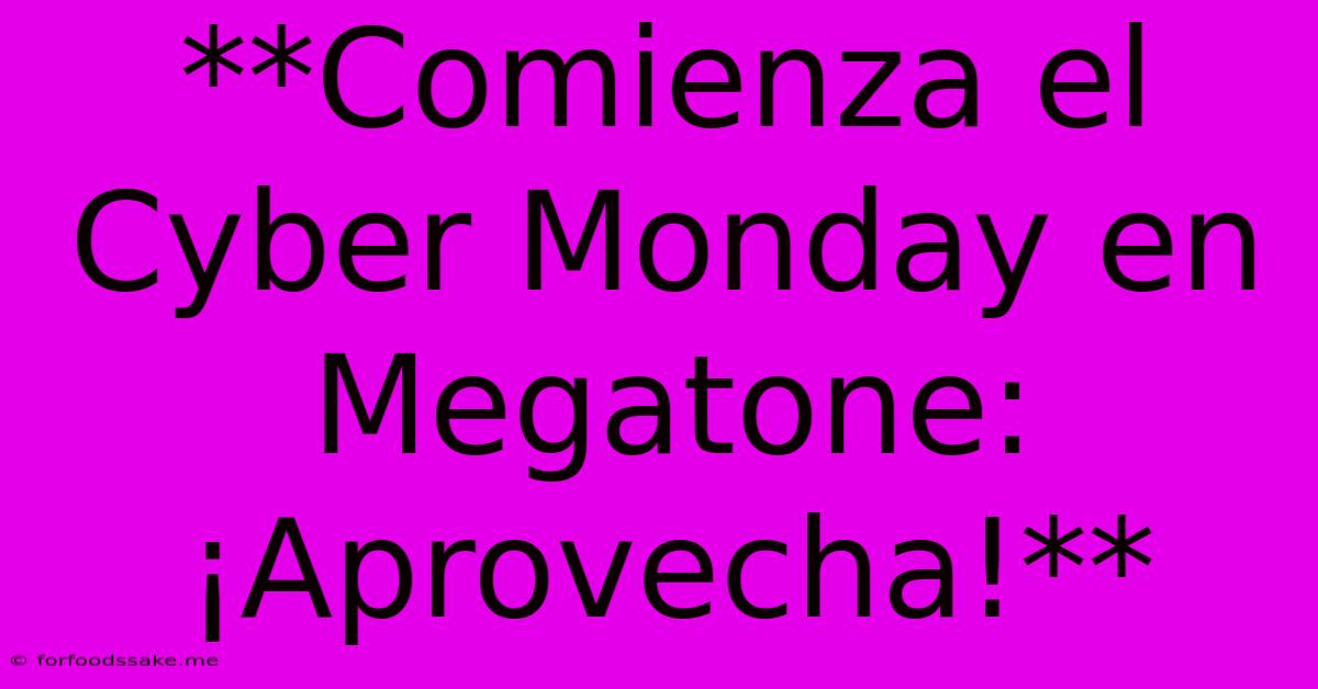 **Comienza El Cyber Monday En Megatone: ¡Aprovecha!** 