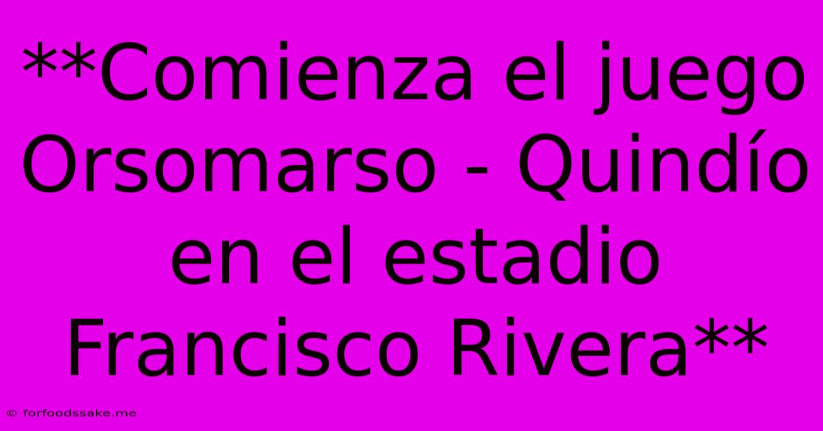 **Comienza El Juego Orsomarso - Quindío En El Estadio Francisco Rivera**