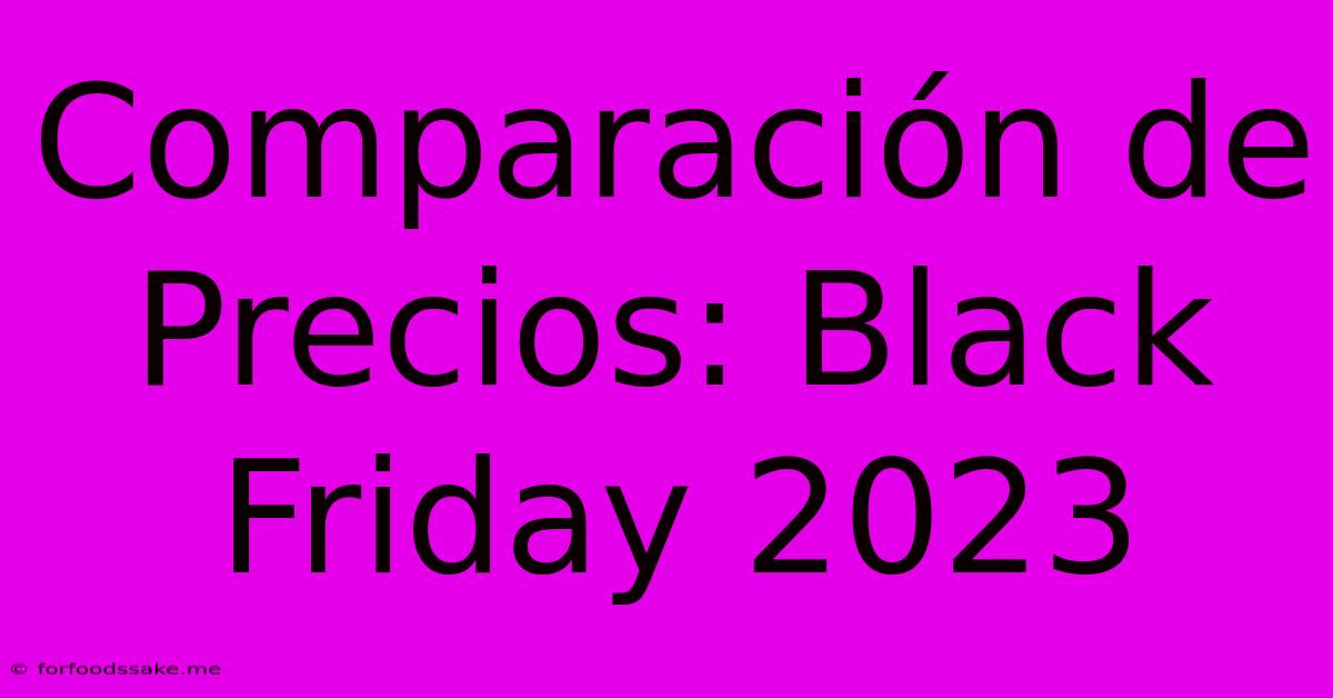 Comparación De Precios: Black Friday 2023 