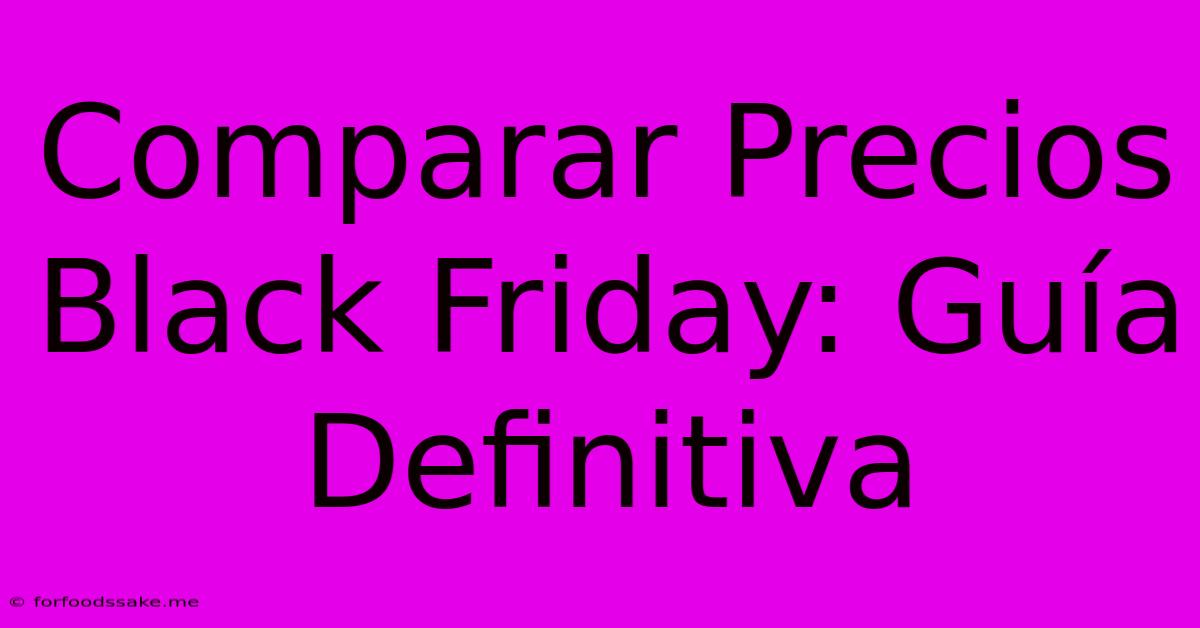 Comparar Precios Black Friday: Guía Definitiva