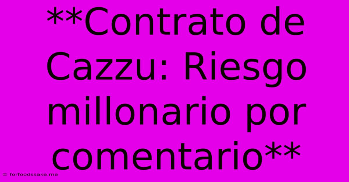 **Contrato De Cazzu: Riesgo Millonario Por Comentario**