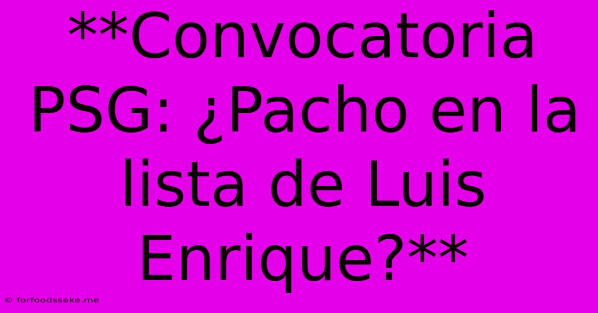 **Convocatoria PSG: ¿Pacho En La Lista De Luis Enrique?**